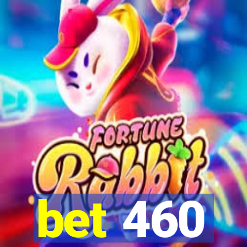 bet 460